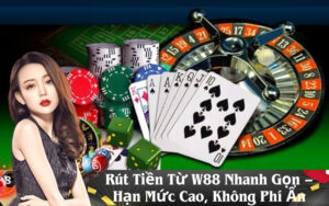 Rút Tiền Từ W88 Nhanh Gọn – Hạn Mức Cao, Không Phí Ẩn